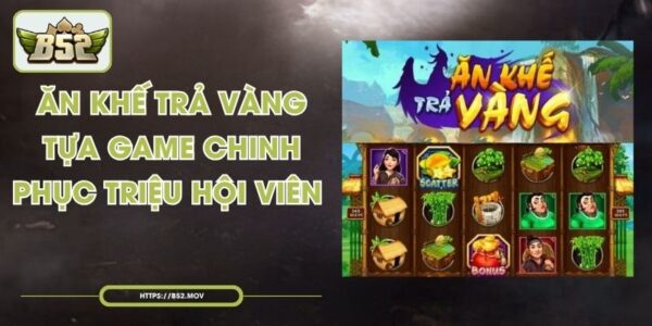 Ăn Khế Trả Vàng - Tựa Game Chinh Phục Triệu Hội Viên