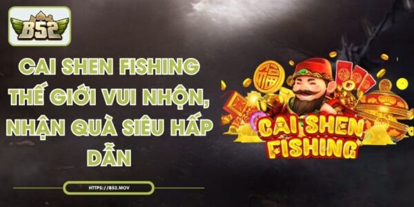 Cai Shen Fishing - Thế Giới Vui Nhộn, Nhận Quà Siêu Hấp Dẫn