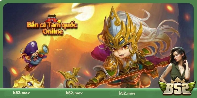 Luật chơi Bắn Cá Tam Quốc tại B52 chi tiết, dễ hiểu