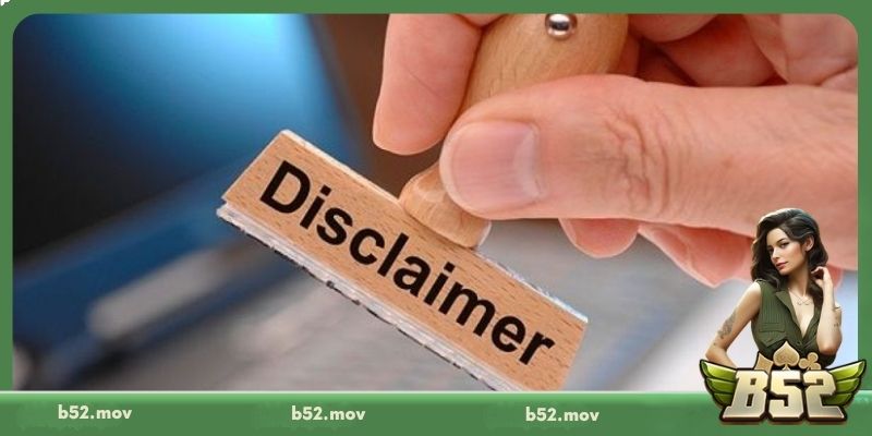 Nguyên tắc cốt lõi trong chính sách miễn trừ trách nhiệm tại B52Club 