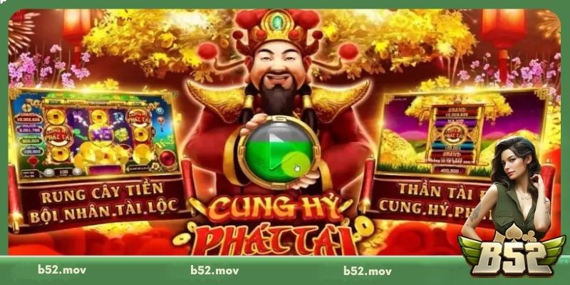Tìm hiểu về game Cung Hỷ Phát Tài B52